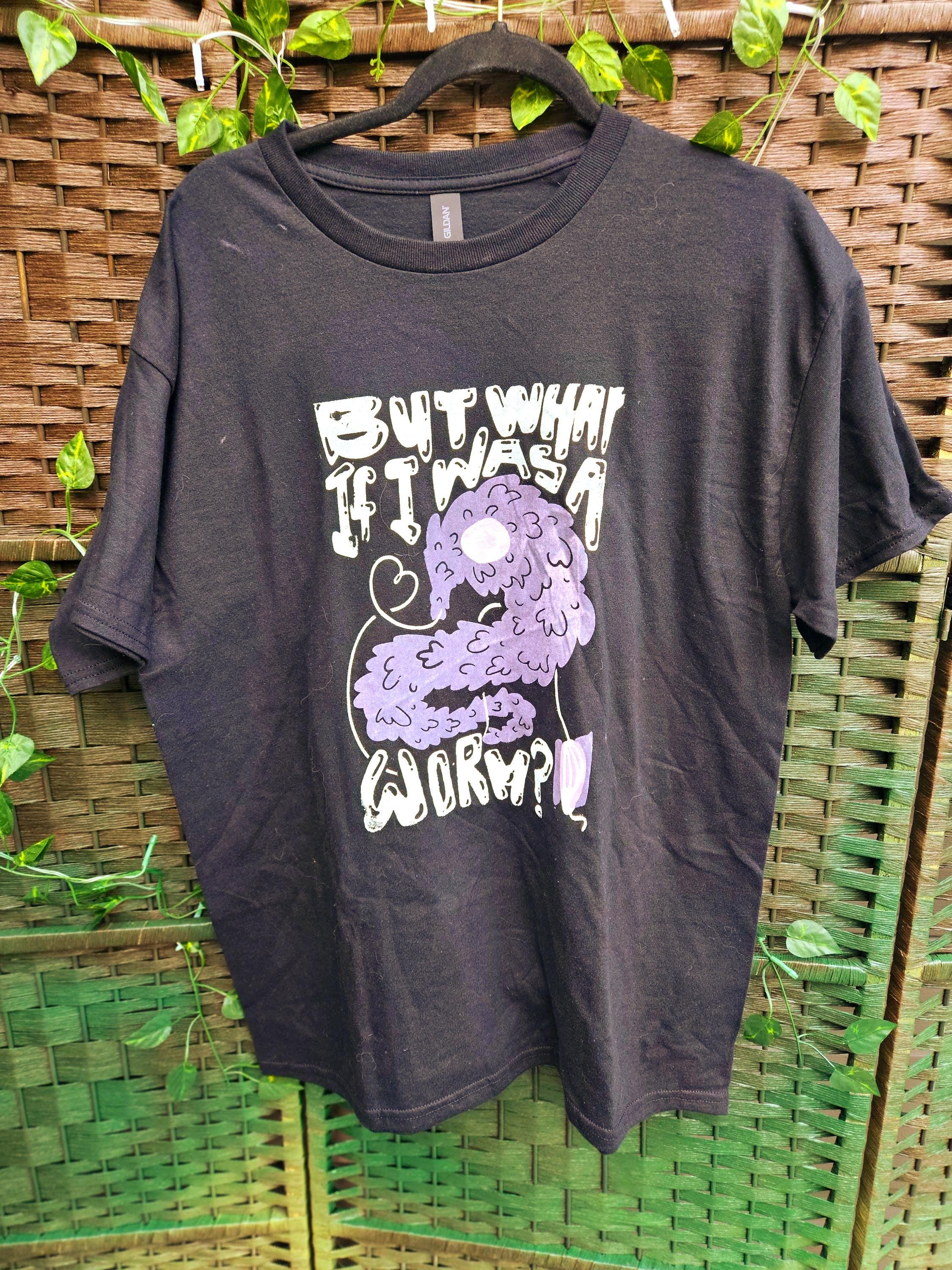 But What if I was a Worm T-Shirt
