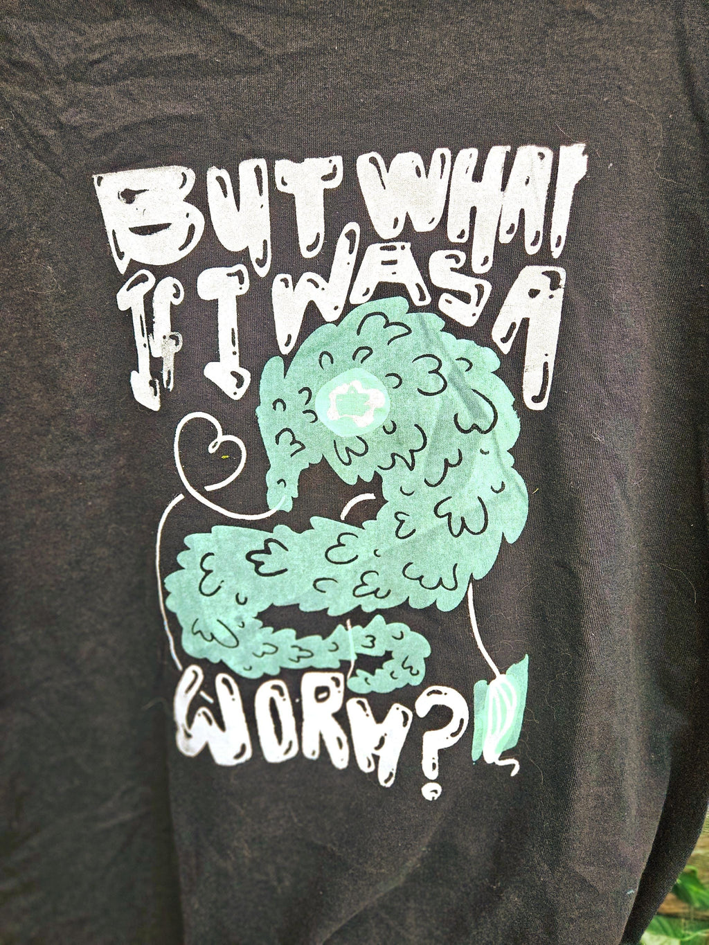 But What if I was a Worm T-Shirt