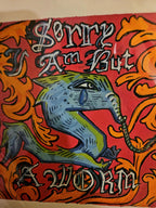 Sorry,I Am But A Worm Print